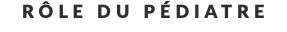 Rôle du Pédiatre